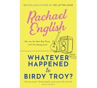 Whatever Happened to Birdy Troy?: A captivating, emotional dual-timeline page-turner about friendship and long-buried secrets