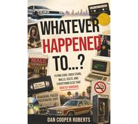 Whatever Happened To...?: Flying Cars, Rock Stars, Malls, Cults, and Everything Else That Quietly Vanished