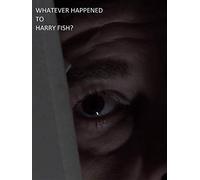 Whatever happened to Harry Fish?