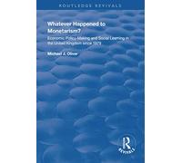 Whatever Happened to Monetarism?: Economic Policy Making and Social Learning in the United Kingdom Since 1979 (Routledge Revivals)
