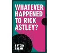 Whatever Happened to Rick Astley?