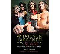 Whatever Happened to Slade?: A Sunday Times Best Book of the Year: When The Whole World Went Crazee