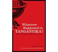 Whatever Happened to Tanganyika?: The Place Names That History Left Behind