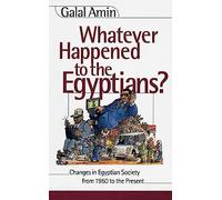 Whatever Happened to the Egyptians?: Changes in Egyptian Society from 1850 to the Present