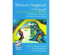 Whatever Happened to the Soul?: Scientific and Theological Portraits of Human Nature (Theology and the Sciences)