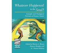 Whatever Happened To The Soul?: Scientific And Theological Portraits Of Human Nature (Theology & the Sciences) by Warren Shelburne Brown (1998) Paperback