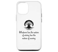 Whatever Has The Nature Of Arising Has The Nature Of Ceasing Case for iPhone 12/12 Pro