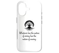 Whatever Has The Nature Of Arising Has The Nature Of Ceasing Case for iPhone 17