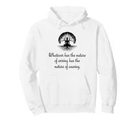 Whatever Has The Nature Of Arising Has The Nature Of Ceasing Pullover Hoodie