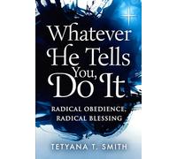 Whatever He Tells You, Do It: Radical Obedience, Radical Blessing
