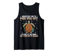 Whatever I Did to Piss You Off Please Let's Me Know - Turtle Tank Top