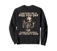 Whatever I Did To Piss You Off Skull Funny GIft Sweatshirt