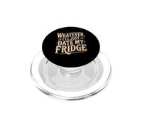 Whatever, I'll Just Date My Fridge Single Relationship PopSockets PopGrip for MagSafe