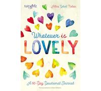Whatever is Lovely: A 90-Day Devotional Journal (Faithgirlz)