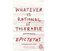 Whatever is Rational is Tolerable: Epictetus (Penguin Archive)