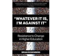 Whatever It Is, I'm Against It : Resistance to Change in Higher Education