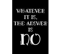 Whatever it is the answer is no: Notebook (Journal, Diary) for Moms who love sarcasm | 120 lined pages to write in