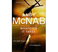 Whatever It Takes: The thrilling new novel from bestseller Andy McNab (Nick Stone)