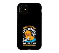 Whatever Life Throws At You Duck And Let It Hit Someone Else Case for iPhone 11