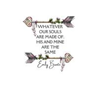 "Whatever Our Souls Are Made Of" 6x9" Soft Cover, Lined Notebook, Emily Bronte Quote About Love featuring a boho arrow and heart design, perfect gift for book lovers and teachers