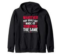 Whatever Our Souls Are Made Of His & Mine Are The Same Zip Hoodie