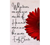 Whatever our souls are made of, mine and his are the same, Emily Bronte quote notebook: Perfectly romantic quote about love and soulmates on a blank notebook