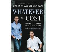 Whatever the Cost: Facing Your Fears, Dying to Your Dreams, and Living Powerfully