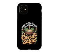 Whatever the Question the Answer Is Caesar Salad Foodie Case for iPhone 11