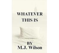 Whatever This Is: A novel about lust, identity, and everything we try to bury