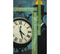 Whatever Time It Is It's Nearly Time: A Collection of Poems.