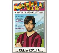 Whatever will be, will be : Whatever will be, will be: A Matter of Life and Football - Shortlisted for Charles Tyrwhitt Football Book of the Year and Sports Audiobook of the Year 2026