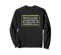 Whatever you allow your Government to do to others Sweatshirt