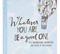 Whatever You Are, Be a Good One: 100 Inspirational Quotations Hand-Lettered by Lisa Congdon (Lisa Congdon X Chronicle Books)