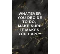Whatever You Decide To Do, Make Sure It Makes You Happy: Journal, Diary