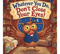 Whatever You Do, Don't Close Your Eyes!: A Funny Reverse Psychology Bedtime Story for Kids Ages 3-7 - Where the More Ollie the Owl Begs You to Stay Awake, the Sleepier You Get! (Snuggle Up Stories)