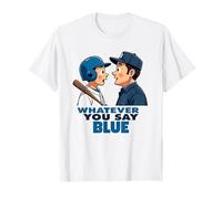 Whatever You Say Blue Baseball Umpire Sarcastic Apparel T-Shirt