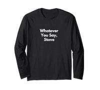Whatever You Say, Stove Long Sleeve T-Shirt