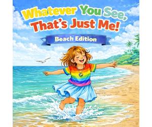 Whatever You See, That's Just Me! Beach Edition: A Children's Picture Book About Accepting and Respecting Neurodivergence