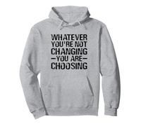 Whatever You're Not Changing You Are Choosing AA NA Recovery Pullover Hoodie