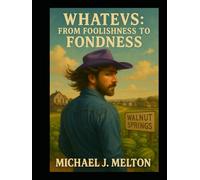 Whatevs: From Foolishness To Fondess