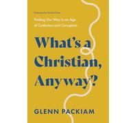 WHATS A CHRISTIAN ANYWAY SC: Finding Our Way in an Age of Confusion and Corruption