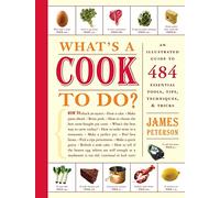 What's a Cook to Do? – An Illustrated Guide to 484 Essential Tips, Techniques, and Tricks – Artisan