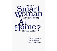 What's a Smart Woman Like You Doing at Home?