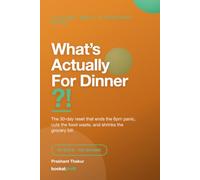 What's Actually For Dinner?!: - A No-Shame 30-Day Meal & Grocery Reset to Eat Well, Waste Less, and Slash Your Food Bill