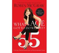 What's Age Got to Do with It?: Living Your Happiest and Healthiest Life