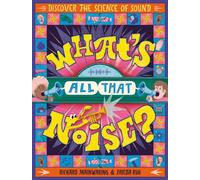What's All That Noise? : Discover the science of sound