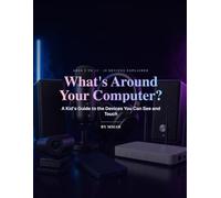 What's Around Your Computer?: A Kid's Guide to the Devices You Can See and Touch (Curious Minds: Technology)