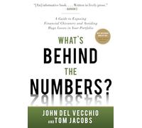 What's Behind the Numbers? – A Guide to Exposing Financial Chicanery and Avoiding Huge Losses