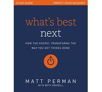 What's Best Next Study Guide: How the Gospel Transforms the Way You Get Things Done