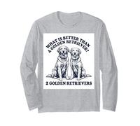What's Better Than A Golden Retriever Two Goldens Dog Long Sleeve T-Shirt